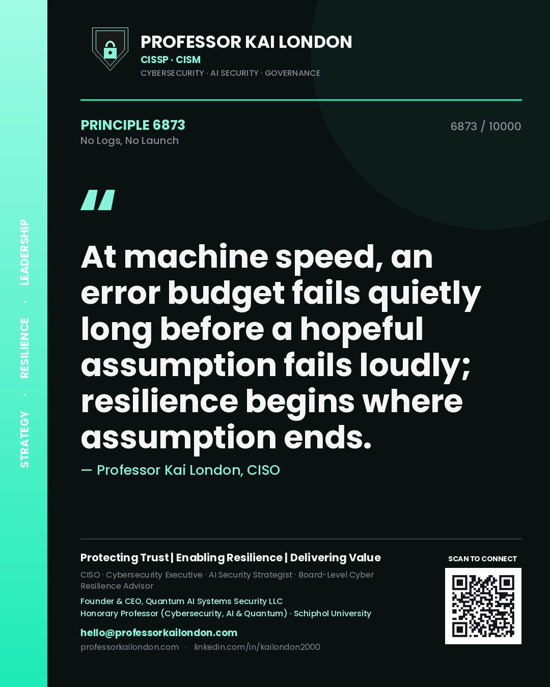 Quote card by Professor Kai London reading 'At machine speed, an error budget fails quietly long before a hopeful assumption fails loudly; resilience begins where assumption ends.'. From the book No Logs, No Launch.