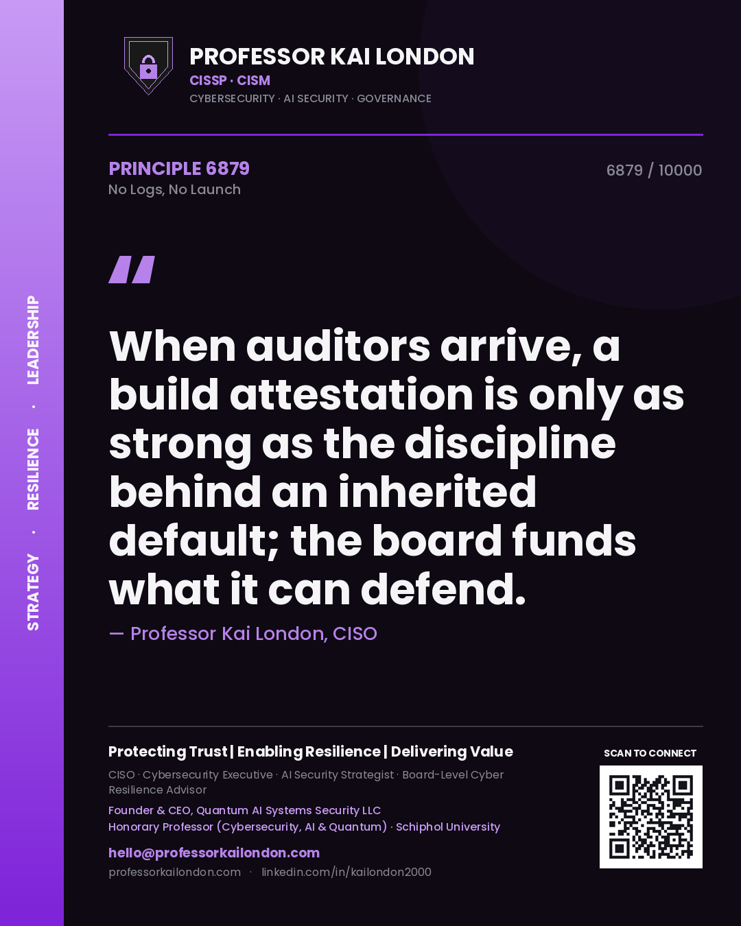Quote card by Professor Kai London reading 'When auditors arrive, a build attestation is only as strong as the discipline behind an inherited default; the board funds what it can defend.'. From the book No Logs, No Launch.