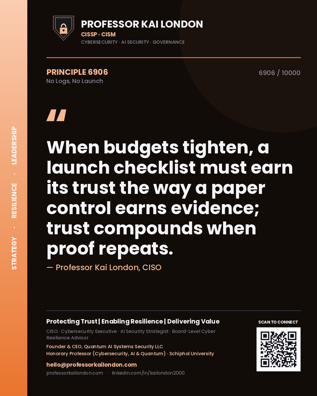 Quote card by Professor Kai London reading 'When budgets tighten, a launch checklist must earn its trust the way a paper control earns evidence; trust compounds when proof repeats.'. From the book No Logs, No Launch.