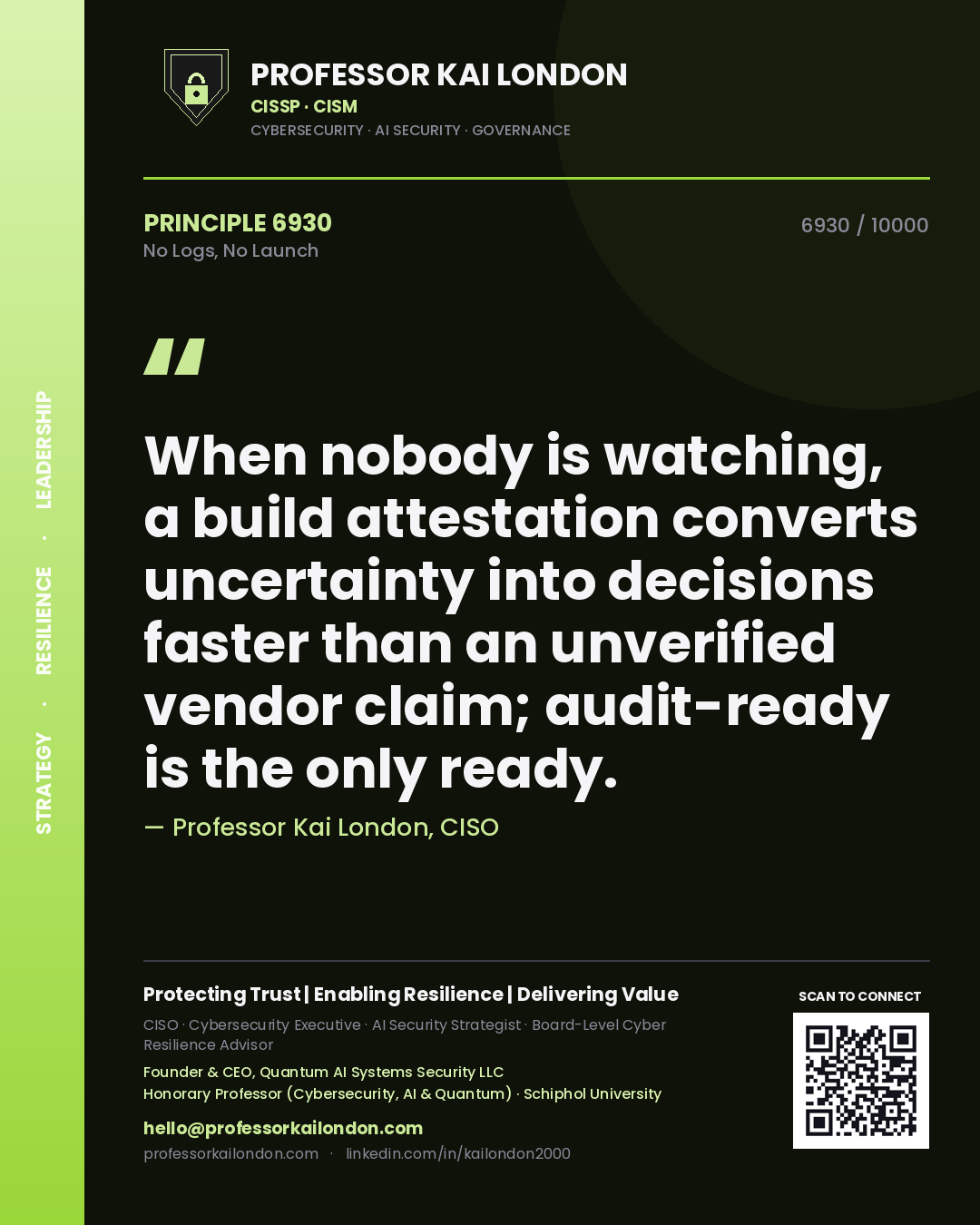 Quote card by Professor Kai London reading 'When nobody is watching, a build attestation converts uncertainty into decisions faster than an unverified vendor claim; audit-ready is the only ready.'. From the book No Logs, No Launch.