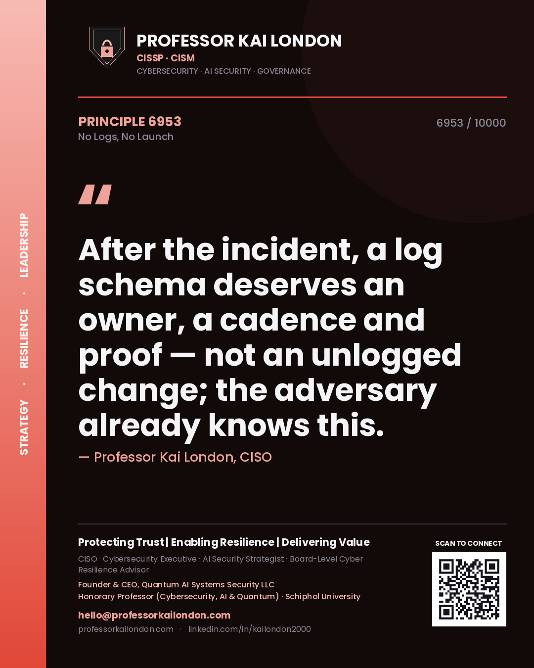 Professor Kai London principle 6953: After the incident, a log schema deserves an owner, a cadence and proof — not an unlogged change; the adversary already knows this.