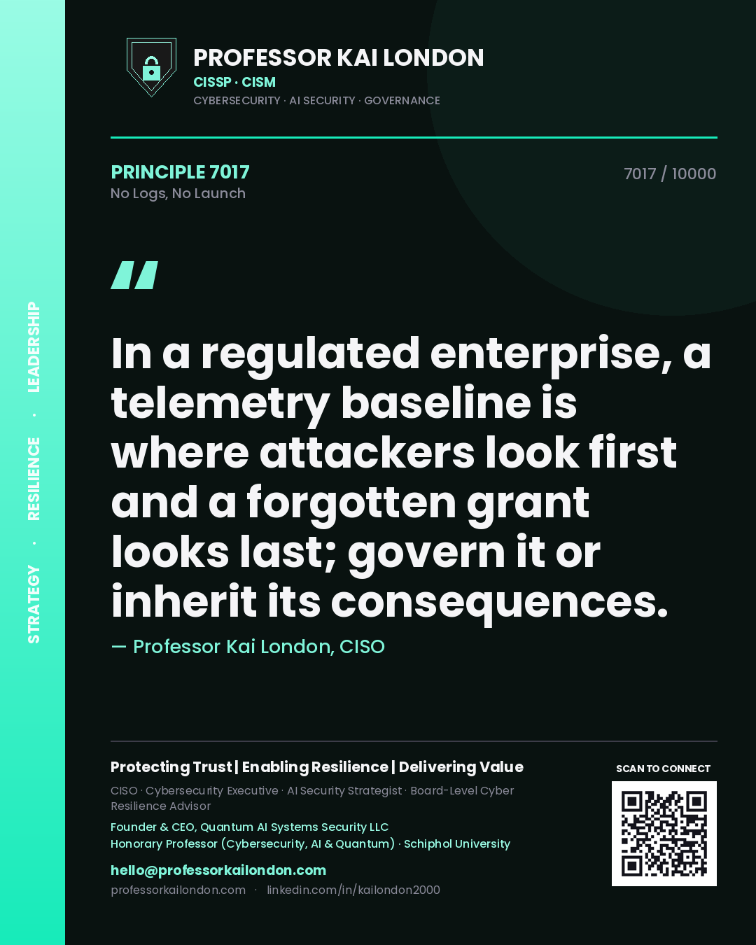 Quote card by Professor Kai London reading 'In a regulated enterprise, a telemetry baseline is where attackers look first and a forgotten grant looks last; govern it or inherit its consequences.'. From the book No Logs, No Launch.
