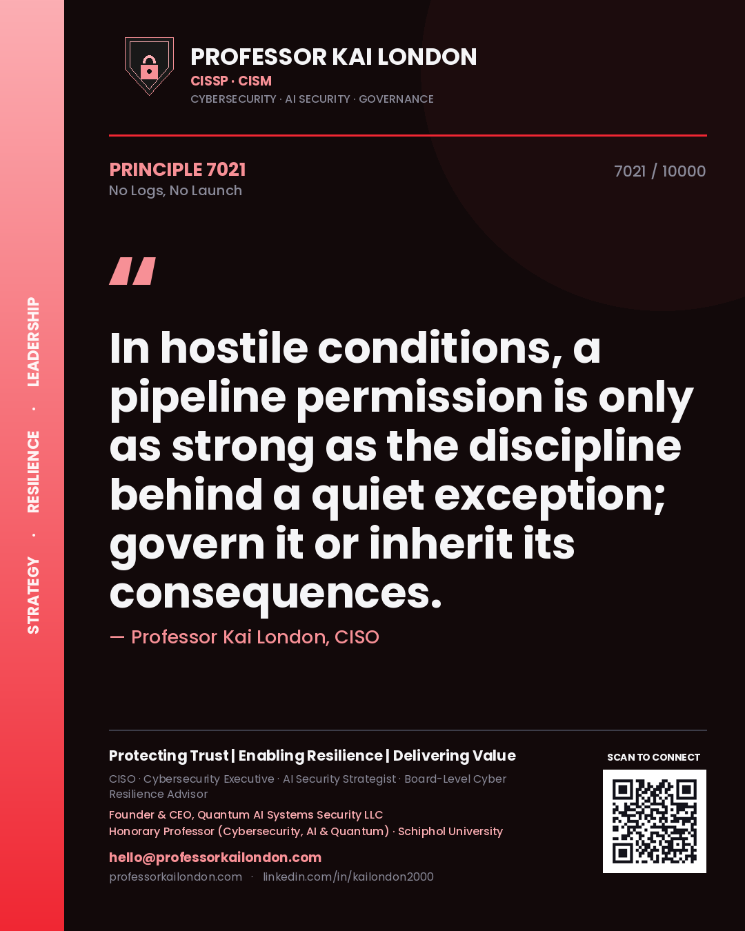 Quote card by Professor Kai London reading 'In hostile conditions, a pipeline permission is only as strong as the discipline behind a quiet exception; govern it or inherit its consequences.'. From the book No Logs, No Launch.