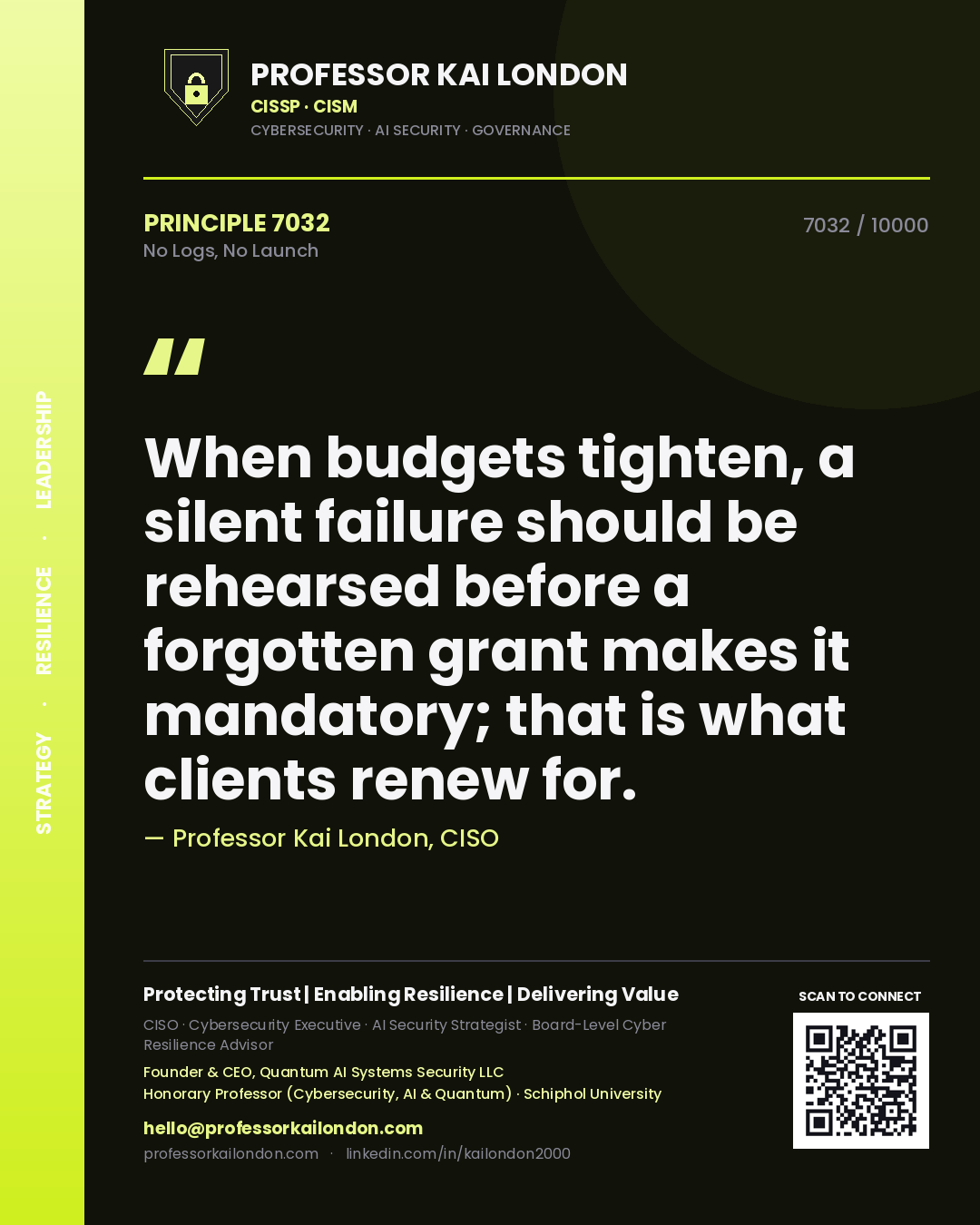 Quote card by Professor Kai London reading 'When budgets tighten, a silent failure should be rehearsed before a forgotten grant makes it mandatory; that is what clients renew for.'. From the book No Logs, No Launch.