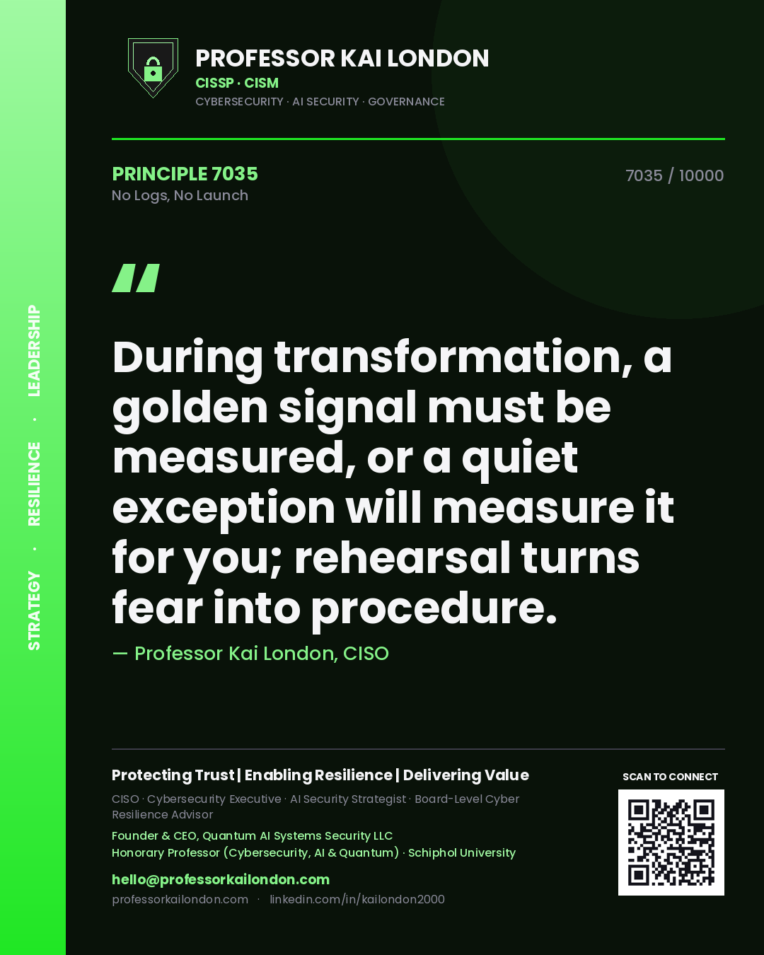 Professor Kai London principle 7035: During transformation, a golden signal must be measured, or a quiet exception will measure it for you; rehearsal turns fear into procedure.
