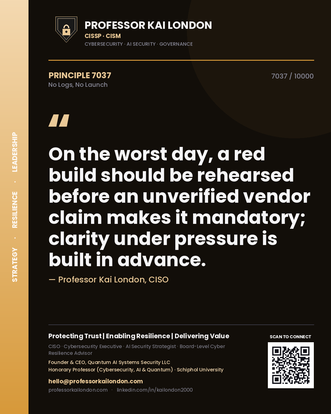 Professor Kai London principle 7037: On the worst day, a red build should be rehearsed before an unverified vendor claim makes it mandatory; clarity under pressure is built in advance.