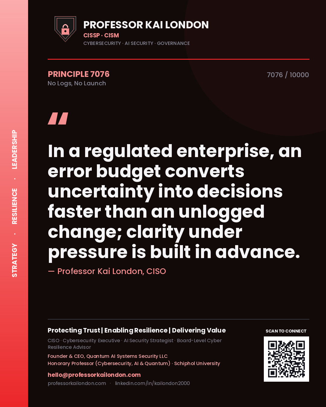 Quote card by Professor Kai London reading 'In a regulated enterprise, an error budget converts uncertainty into decisions faster than an unlogged change; clarity under pressure is built in advance.'. From the book No Logs, No Launch.