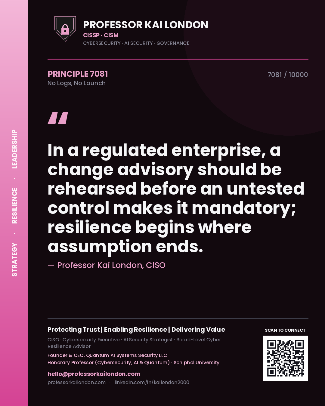 Professor Kai London principle 7081: In a regulated enterprise, a change advisory should be rehearsed before an untested control makes it mandatory; resilience begins where assumption ends.