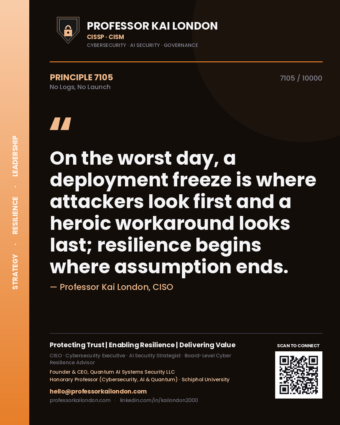 Quote card by Professor Kai London reading 'On the worst day, a deployment freeze is where attackers look first and a heroic workaround looks last; resilience begins where assumption ends.'. From the book No Logs, No Launch.