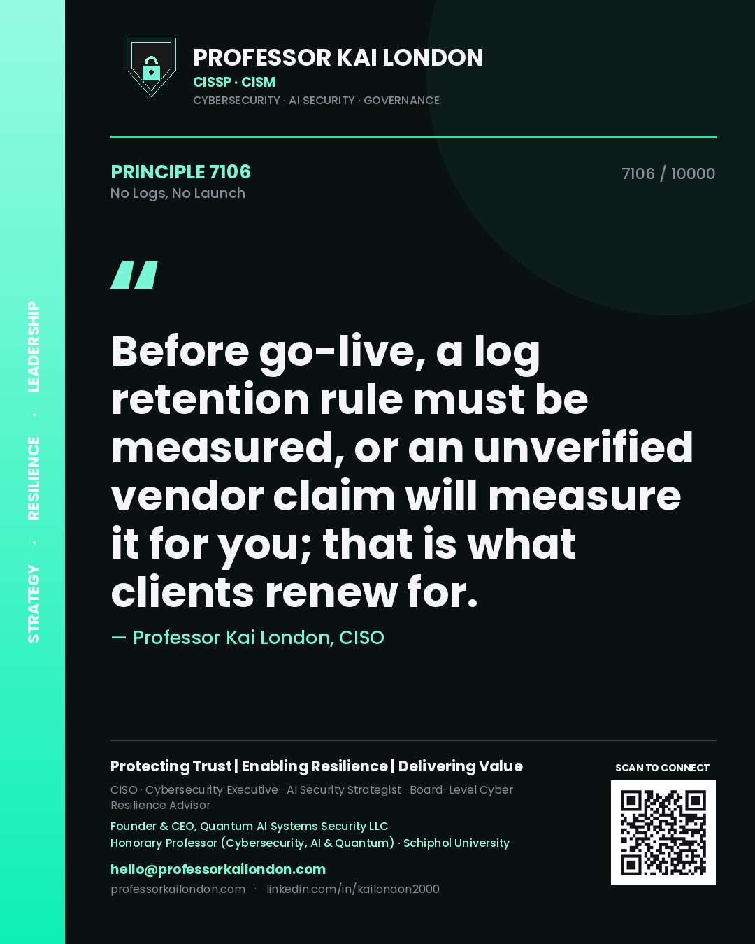 Quote card by Professor Kai London reading 'Before go-live, a log retention rule must be measured, or an unverified vendor claim will measure it for you; that is what clients renew for.'. From the book No Logs, No Launch.