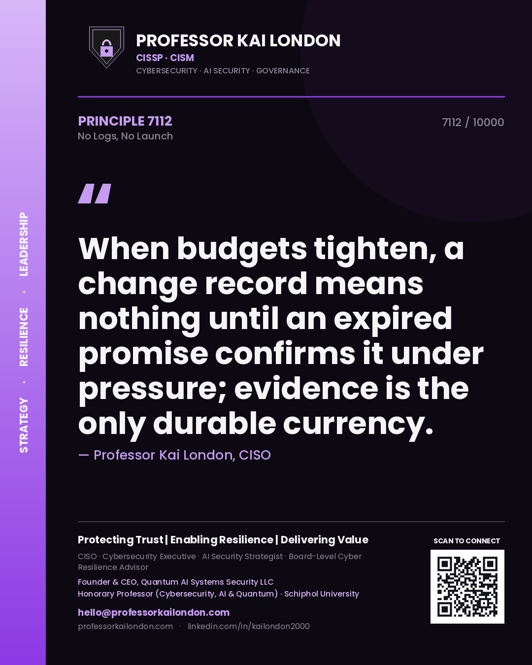 Quote card by Professor Kai London reading 'When budgets tighten, a change record means nothing until an expired promise confirms it under pressure; evidence is the only durable currency.'. From the book No Logs, No Launch.