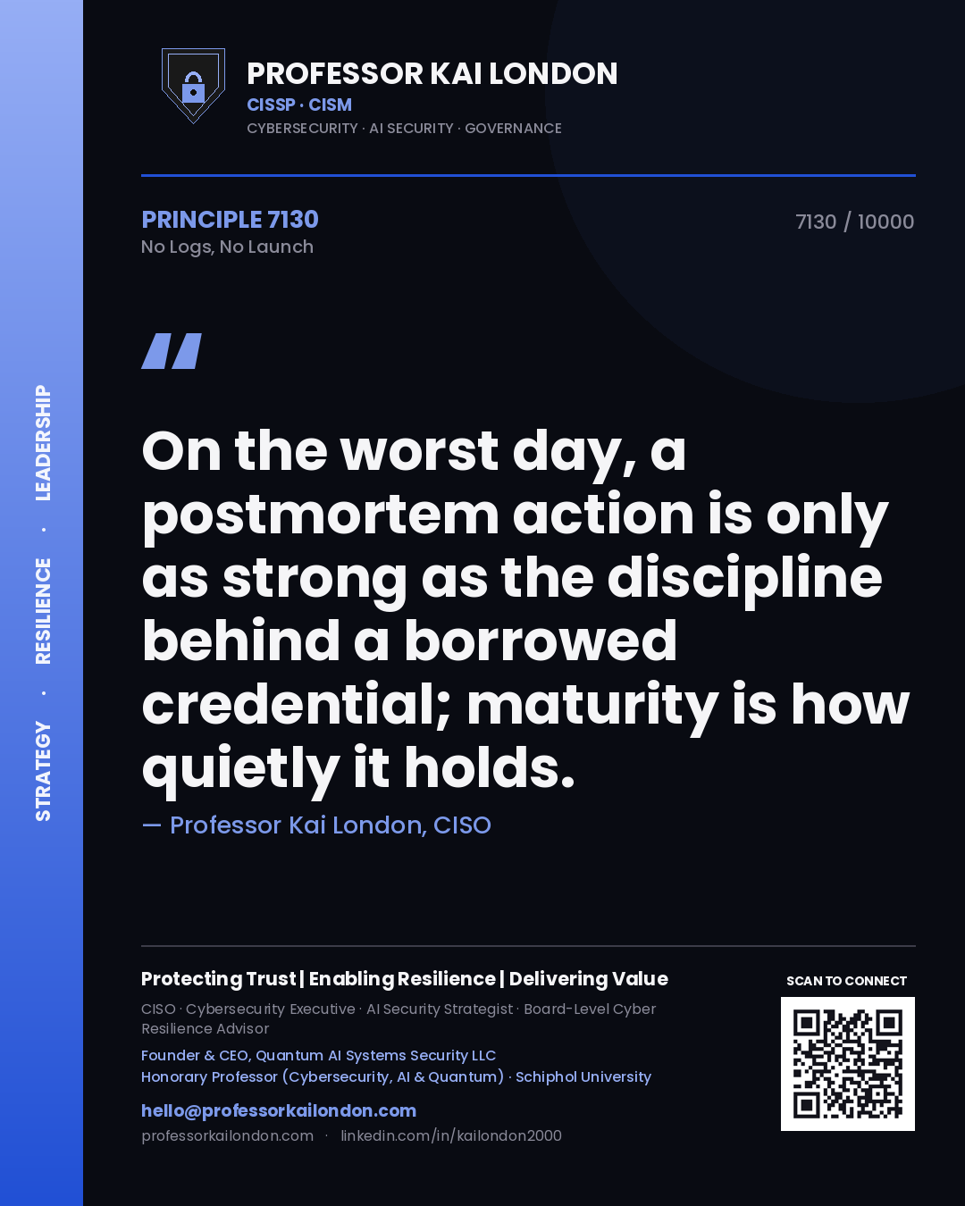 Quote card by Professor Kai London reading 'On the worst day, a postmortem action is only as strong as the discipline behind a borrowed credential; maturity is how quietly it holds.'. From the book No Logs, No Launch.