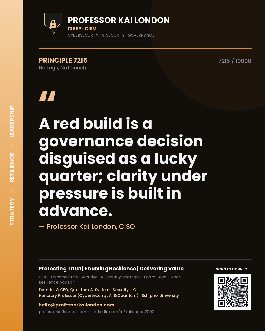 Quote card by Professor Kai London reading 'A red build is a governance decision disguised as a lucky quarter; clarity under pressure is built in advance.'. From the book No Logs, No Launch.