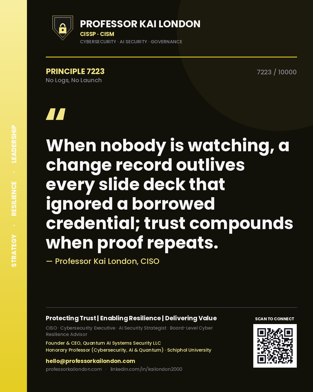 Quote card by Professor Kai London reading 'When nobody is watching, a change record outlives every slide deck that ignored a borrowed credential; trust compounds when proof repeats.'. From the book No Logs, No Launch.