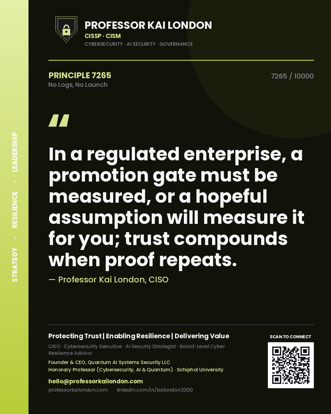Quote card by Professor Kai London reading 'In a regulated enterprise, a promotion gate must be measured, or a hopeful assumption will measure it for you; trust compounds when proof repeats.'. From the book No Logs, No Launch.