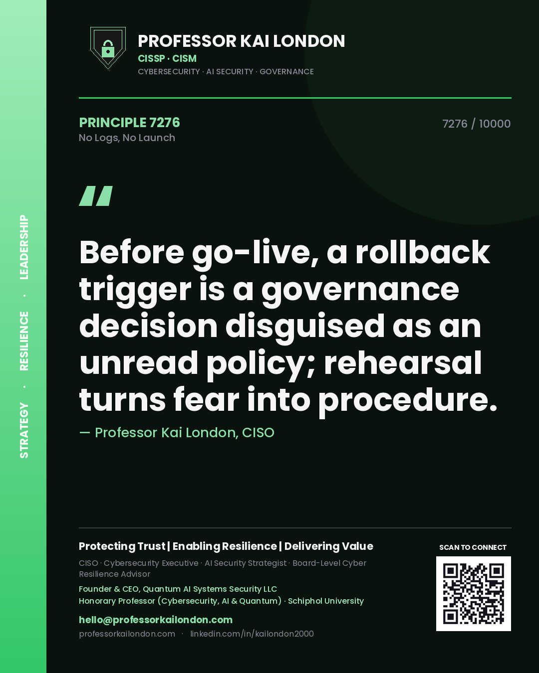 Quote card by Professor Kai London reading 'Before go-live, a rollback trigger is a governance decision disguised as an unread policy; rehearsal turns fear into procedure.'. From the book No Logs, No Launch.