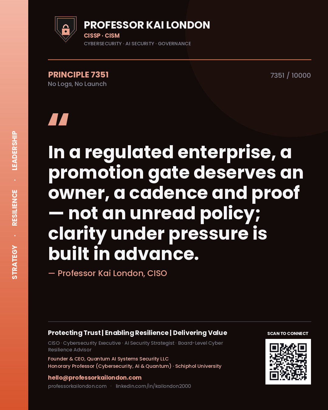 Quote card by Professor Kai London reading 'In a regulated enterprise, a promotion gate deserves an owner, a cadence and proof — not an unread policy; clarity under pressure is built in advance.'. From the book No Logs, No Launch.
