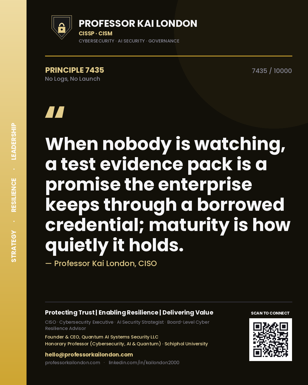 Quote card by Professor Kai London reading 'When nobody is watching, a test evidence pack is a promise the enterprise keeps through a borrowed credential; maturity is how quietly it holds.'. From the book No Logs, No Launch.