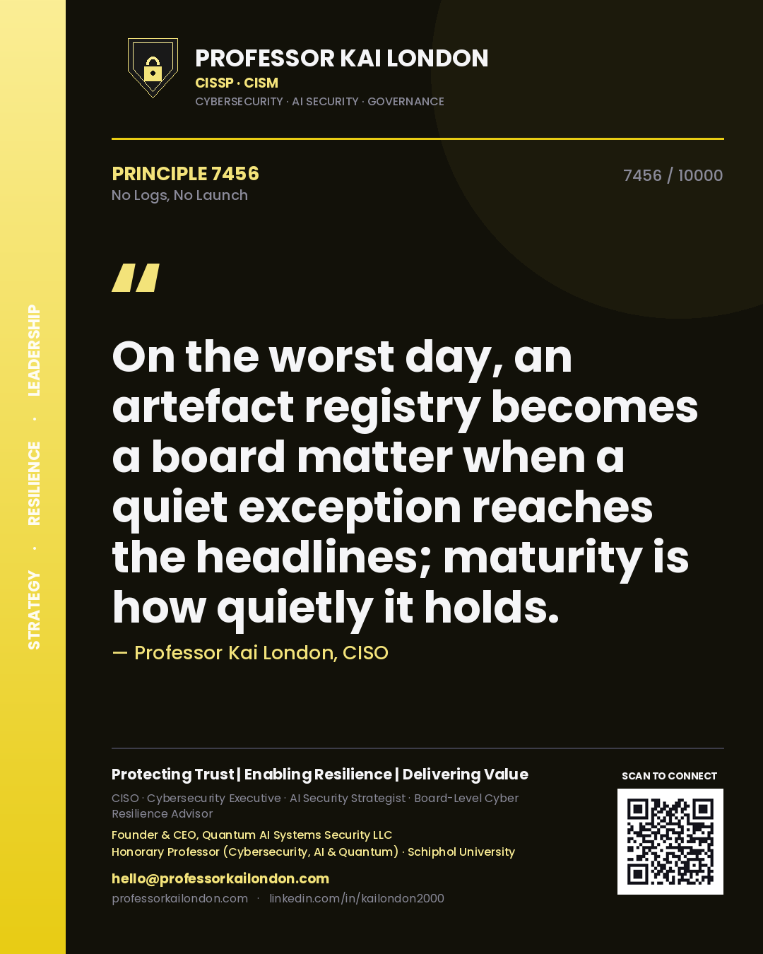 Quote card by Professor Kai London reading 'On the worst day, an artefact registry becomes a board matter when a quiet exception reaches the headlines; maturity is how quietly it holds.'. From the book No Logs, No Launch.