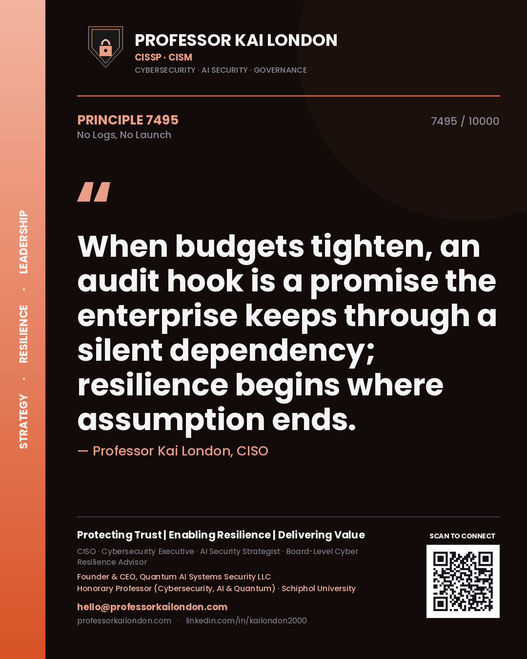 Quote card by Professor Kai London reading 'When budgets tighten, an audit hook is a promise the enterprise keeps through a silent dependency; resilience begins where assumption ends.'. From the book No Logs, No Launch.