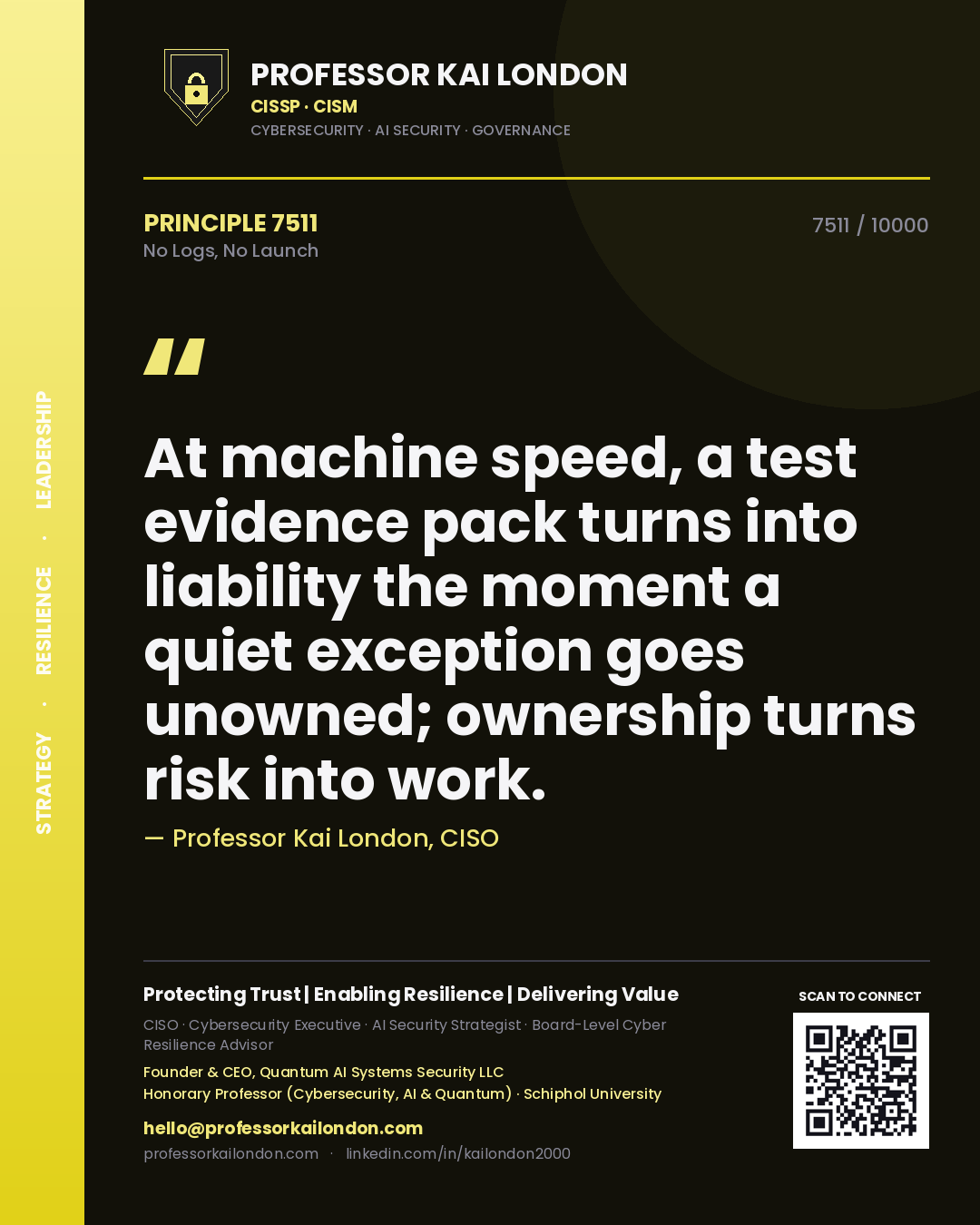 Professor Kai London principle 7511: At machine speed, a test evidence pack turns into liability the moment a quiet exception goes unowned; ownership turns risk into work.