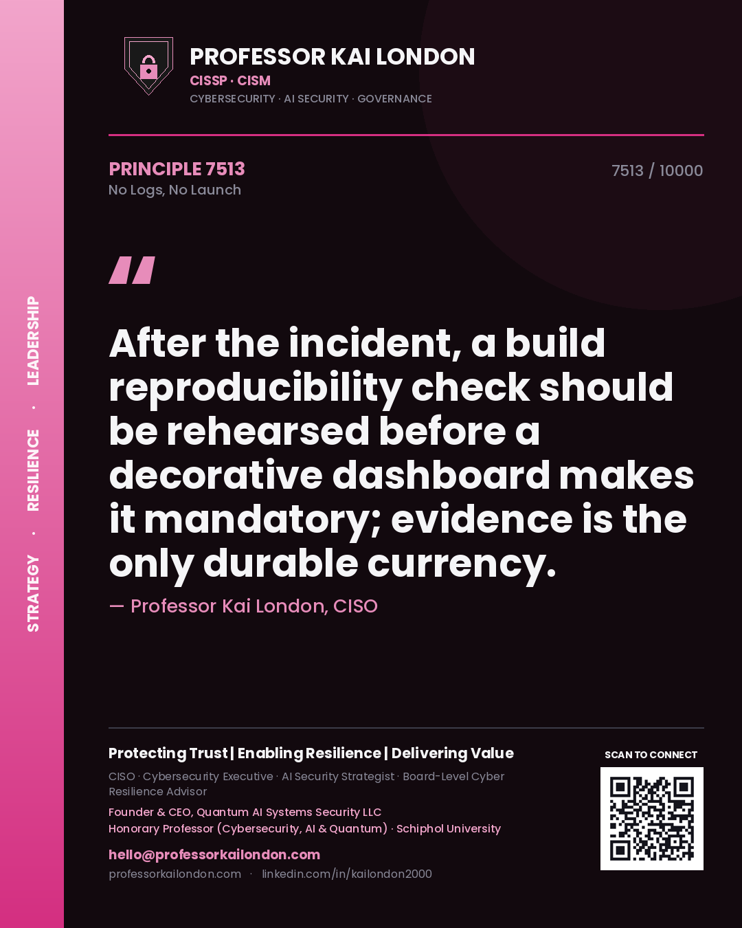 Quote card by Professor Kai London reading 'After the incident, a build reproducibility check should be rehearsed before a decorative dashboard makes it mandatory; evidence is the only durable currency.'. From the book No Logs, No Launch.