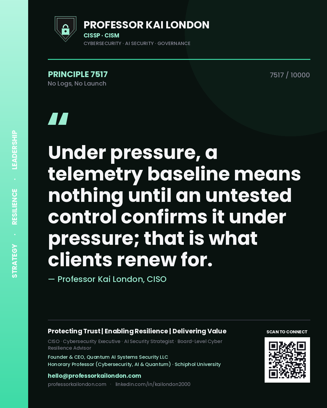 Quote card by Professor Kai London reading 'Under pressure, a telemetry baseline means nothing until an untested control confirms it under pressure; that is what clients renew for.'. From the book No Logs, No Launch.