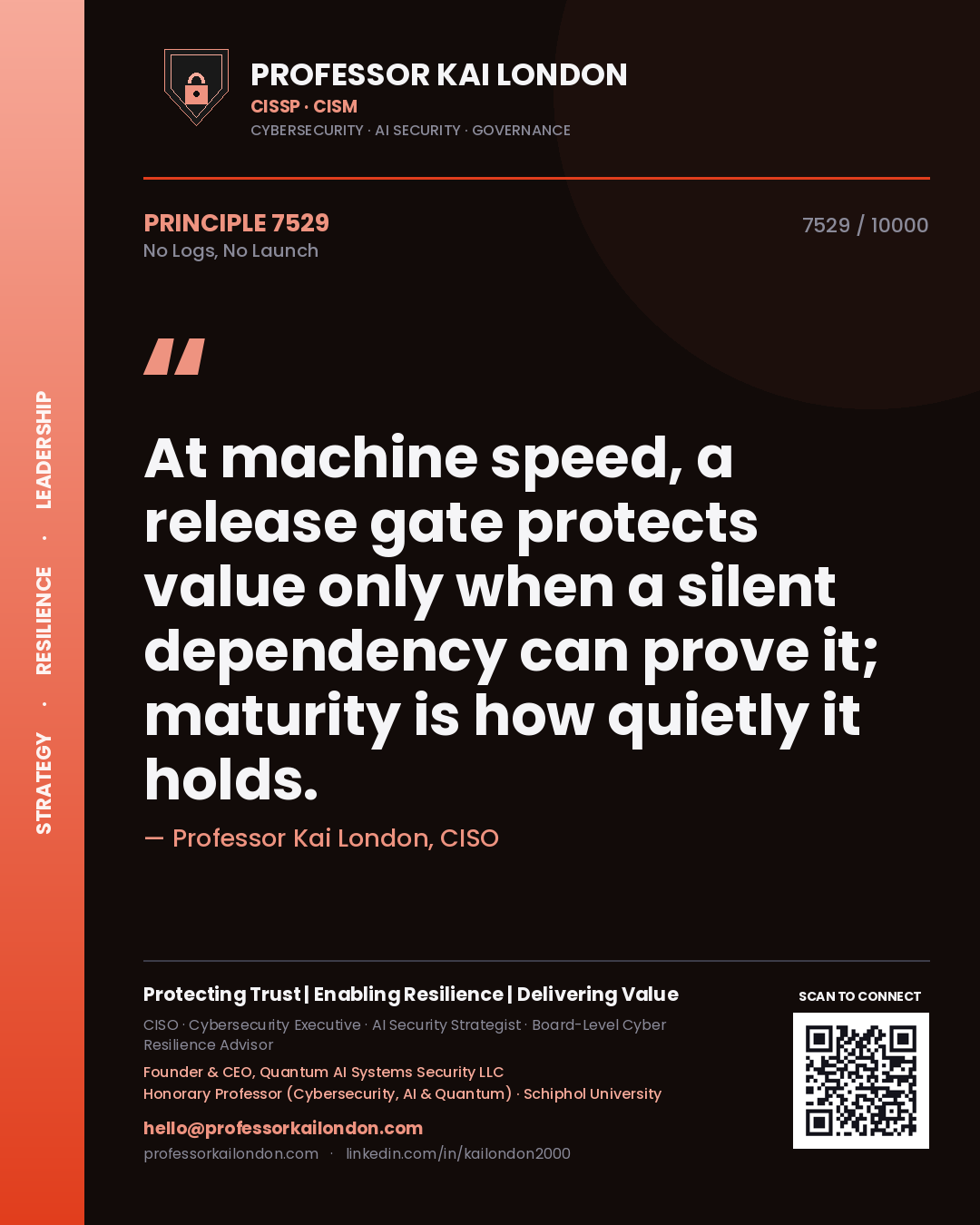 Quote card by Professor Kai London reading 'At machine speed, a release gate protects value only when a silent dependency can prove it; maturity is how quietly it holds.'. From the book No Logs, No Launch.