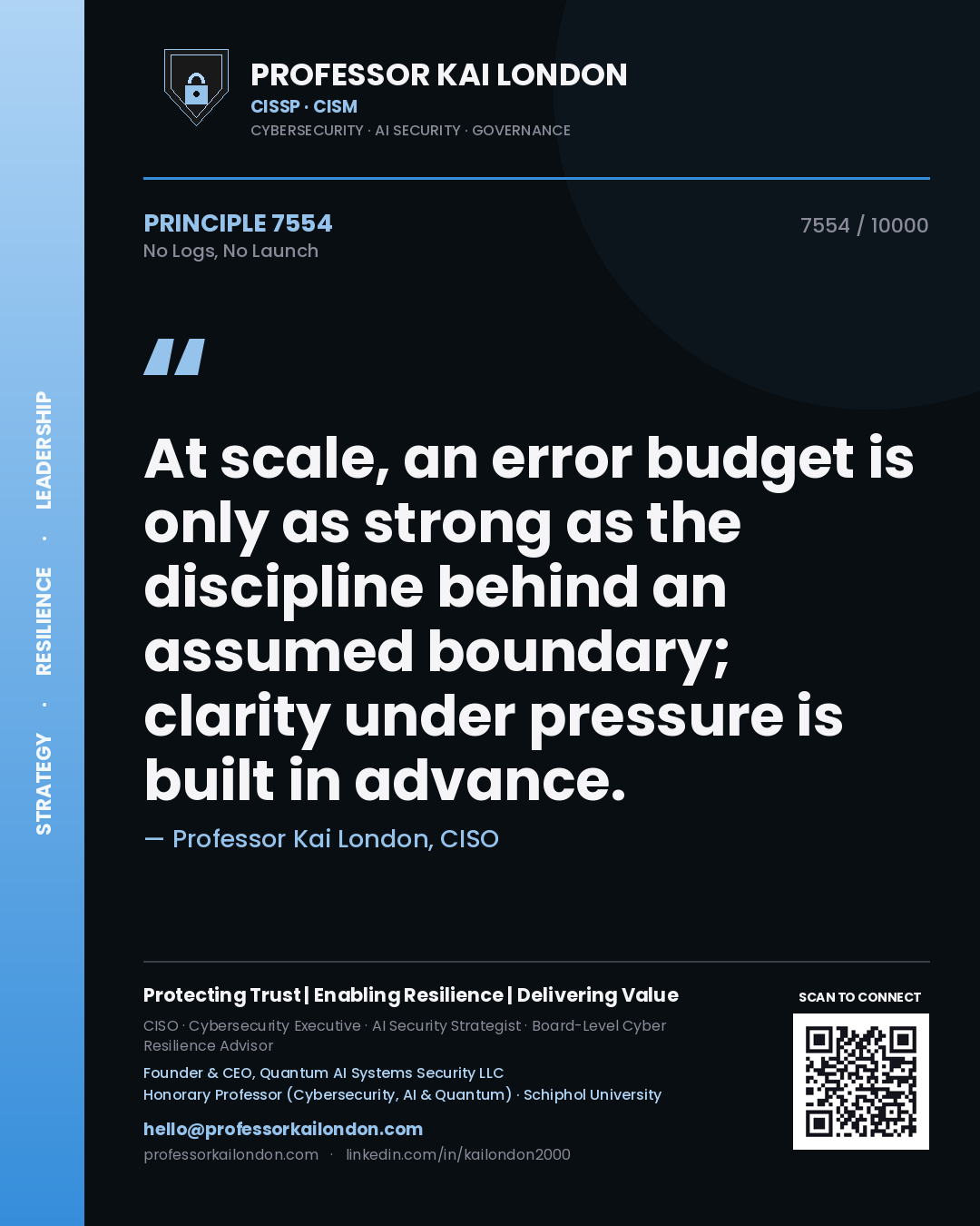 Quote card by Professor Kai London reading 'At scale, an error budget is only as strong as the discipline behind an assumed boundary; clarity under pressure is built in advance.'. From the book No Logs, No Launch.