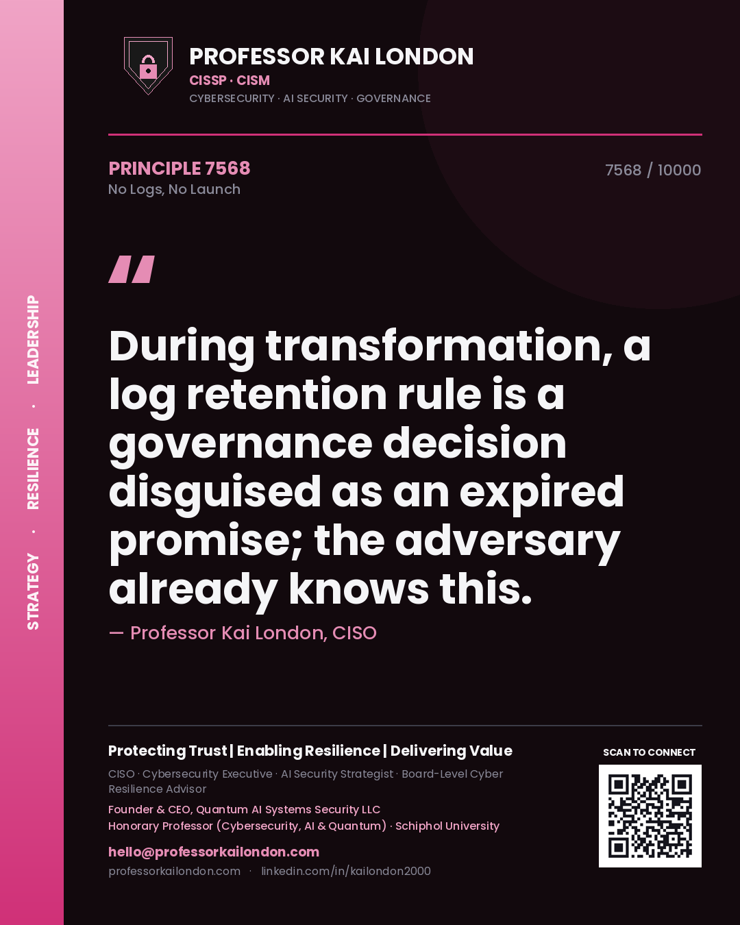 Quote card by Professor Kai London reading 'During transformation, a log retention rule is a governance decision disguised as an expired promise; the adversary already knows this.'. From the book No Logs, No Launch.
