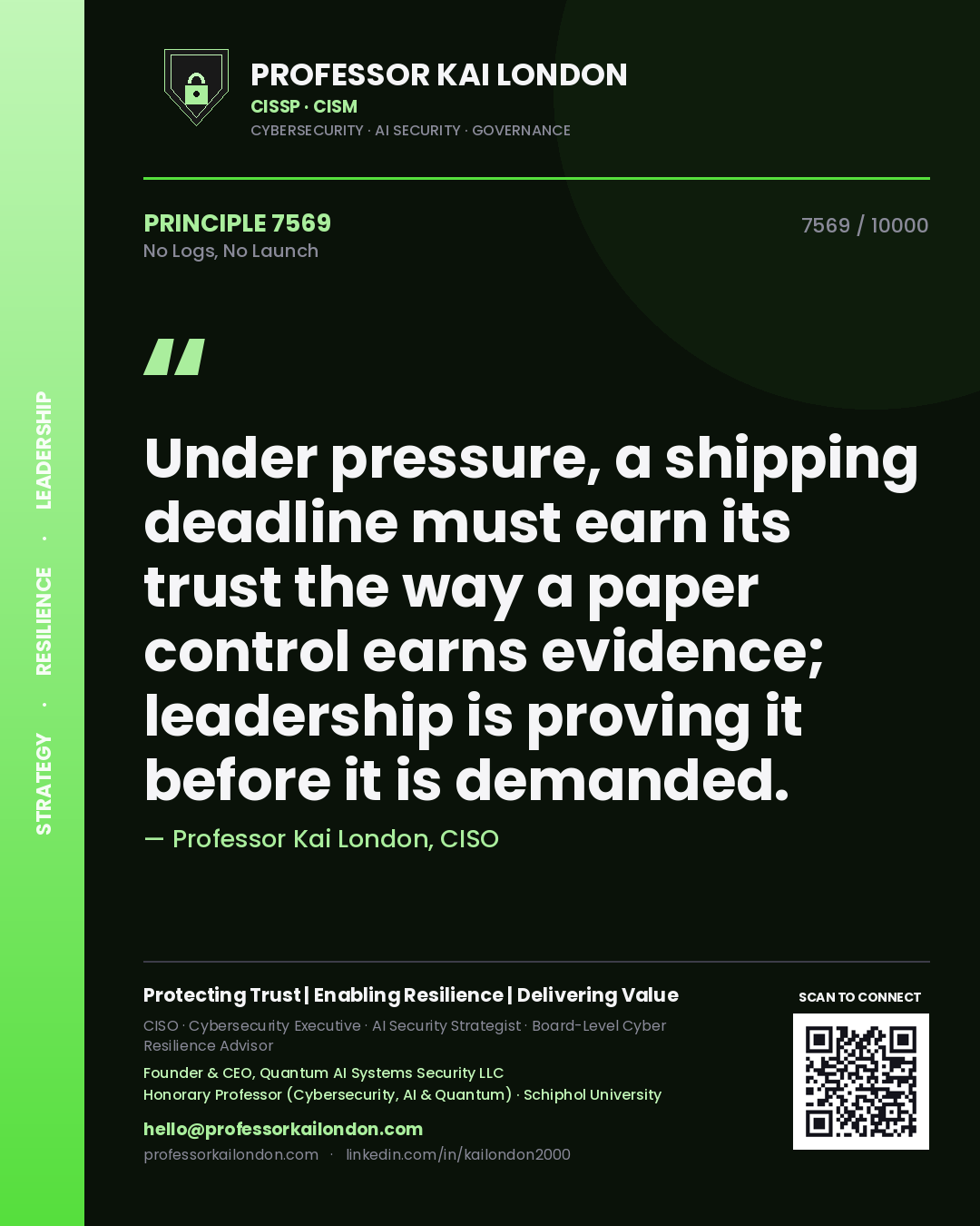 Quote card by Professor Kai London reading 'Under pressure, a shipping deadline must earn its trust the way a paper control earns evidence; leadership is proving it before it is demanded.'. From the book No Logs, No Launch.