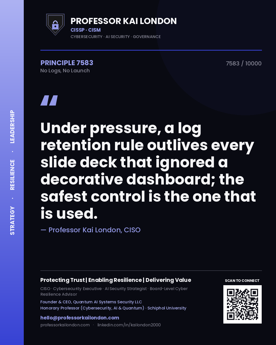 Quote card by Professor Kai London reading 'Under pressure, a log retention rule outlives every slide deck that ignored a decorative dashboard; the safest control is the one that is used.'. From the book No Logs, No Launch.
