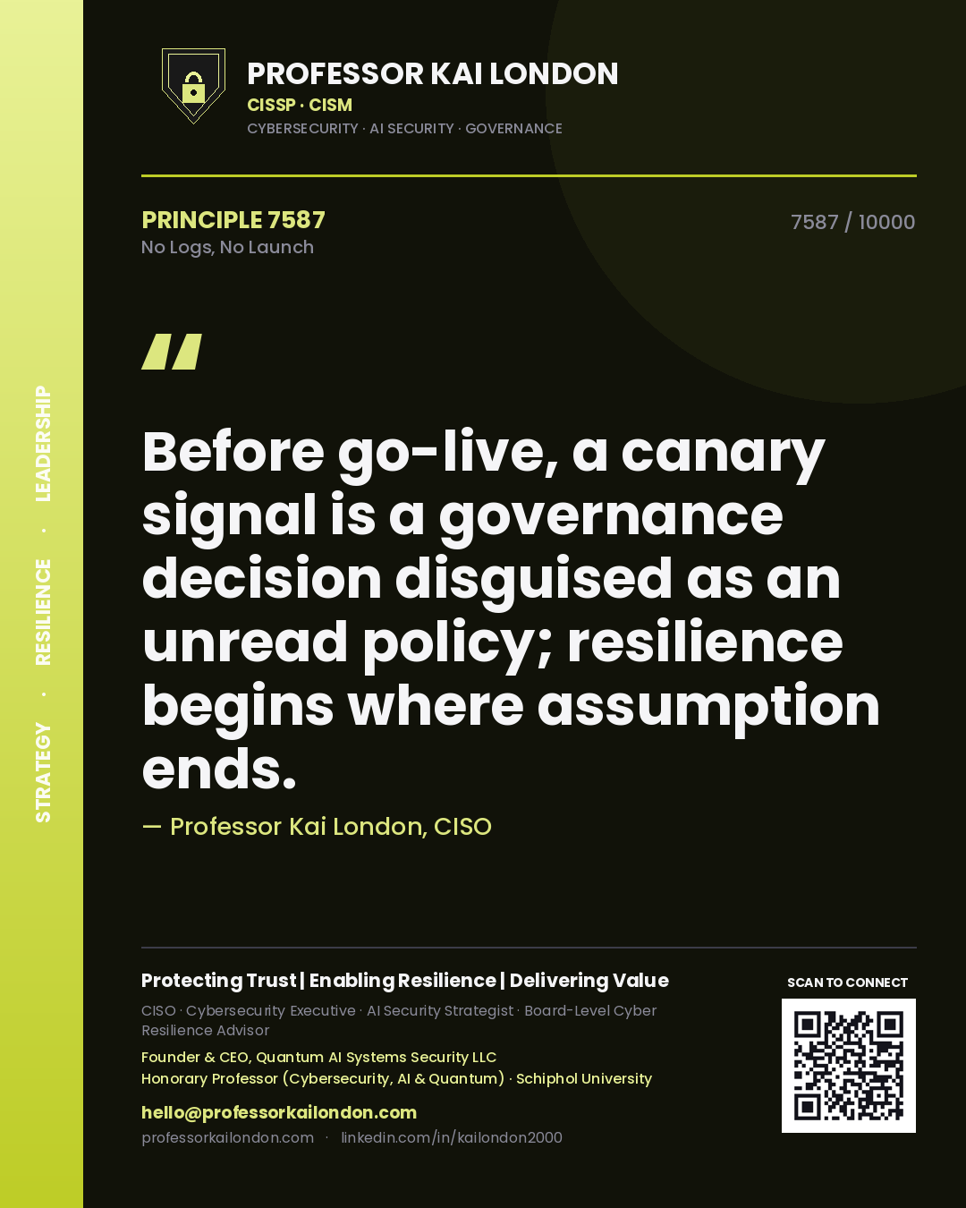 Quote card by Professor Kai London reading 'Before go-live, a canary signal is a governance decision disguised as an unread policy; resilience begins where assumption ends.'. From the book No Logs, No Launch.