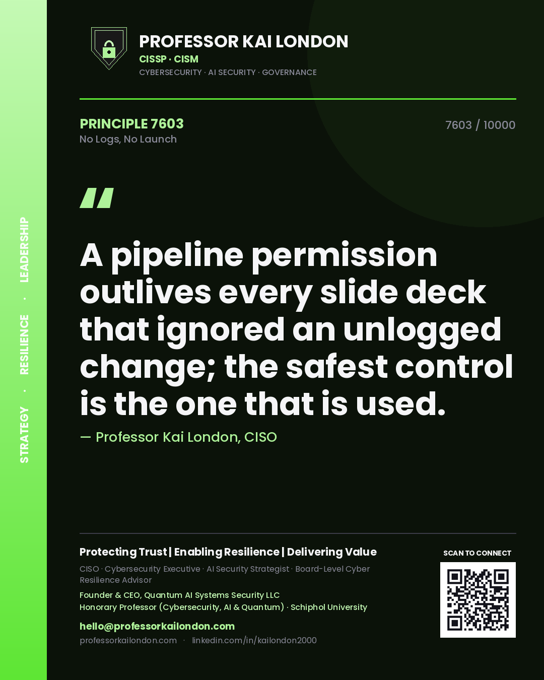 Quote card by Professor Kai London reading 'A pipeline permission outlives every slide deck that ignored an unlogged change; the safest control is the one that is used.'. From the book No Logs, No Launch.
