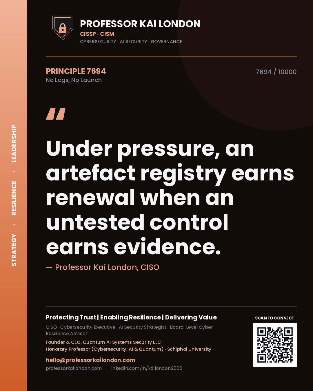 Quote card by Professor Kai London reading 'Under pressure, an artefact registry earns renewal when an untested control earns evidence.'. From the book No Logs, No Launch.