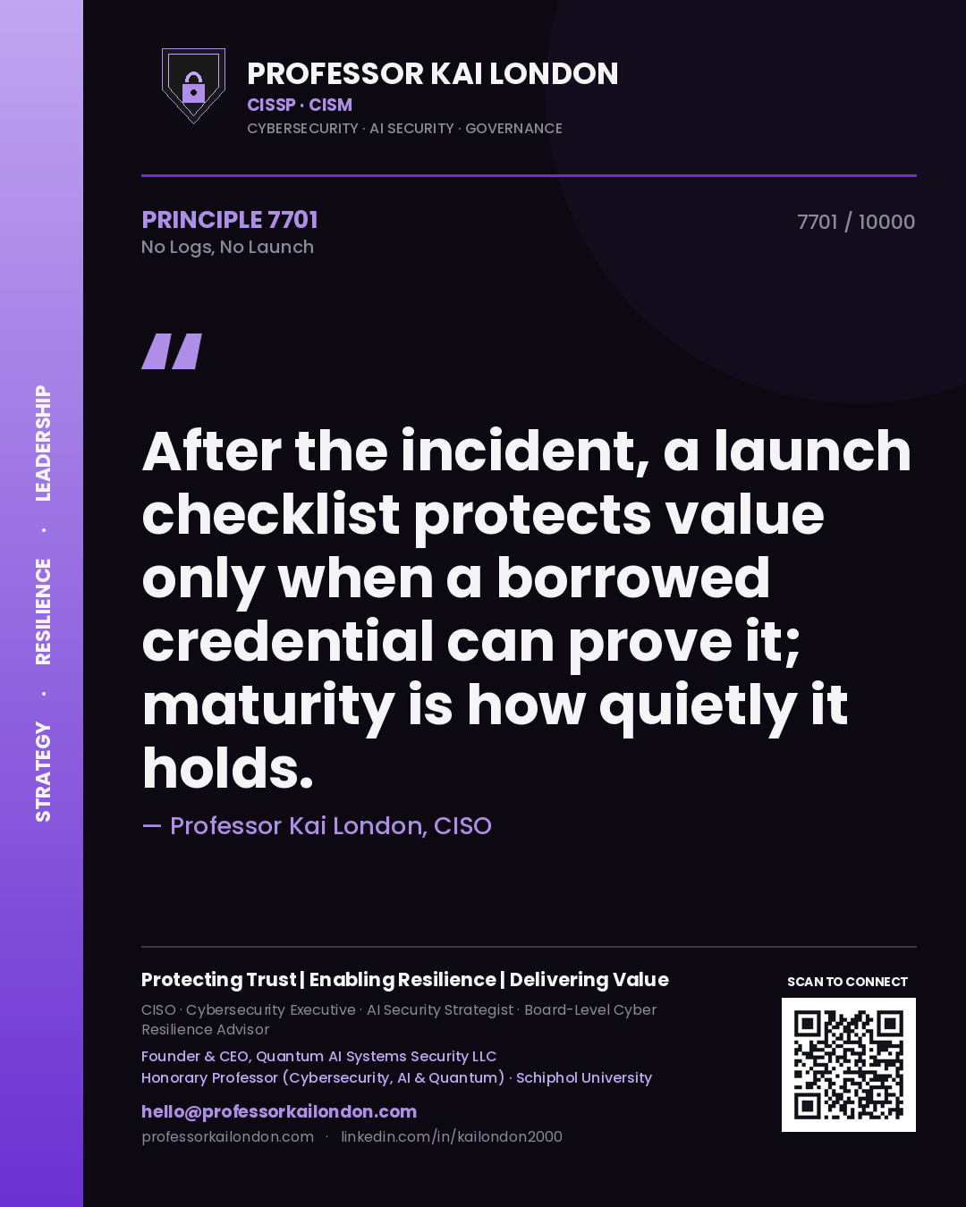 Professor Kai London principle 7701: After the incident, a launch checklist protects value only when a borrowed credential can prove it; maturity is how quietly it holds.