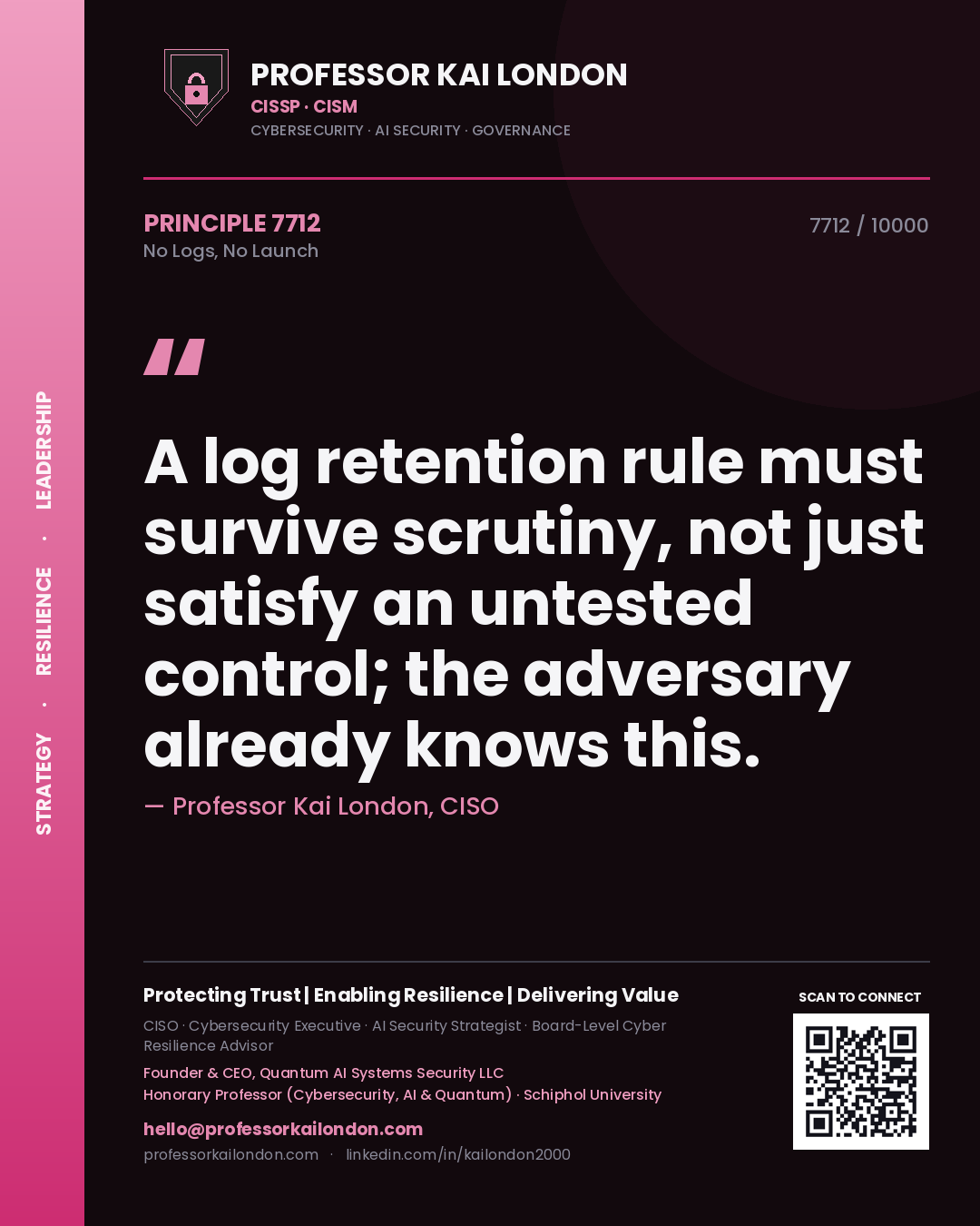 Quote card by Professor Kai London reading 'A log retention rule must survive scrutiny, not just satisfy an untested control; the adversary already knows this.'. From the book No Logs, No Launch.