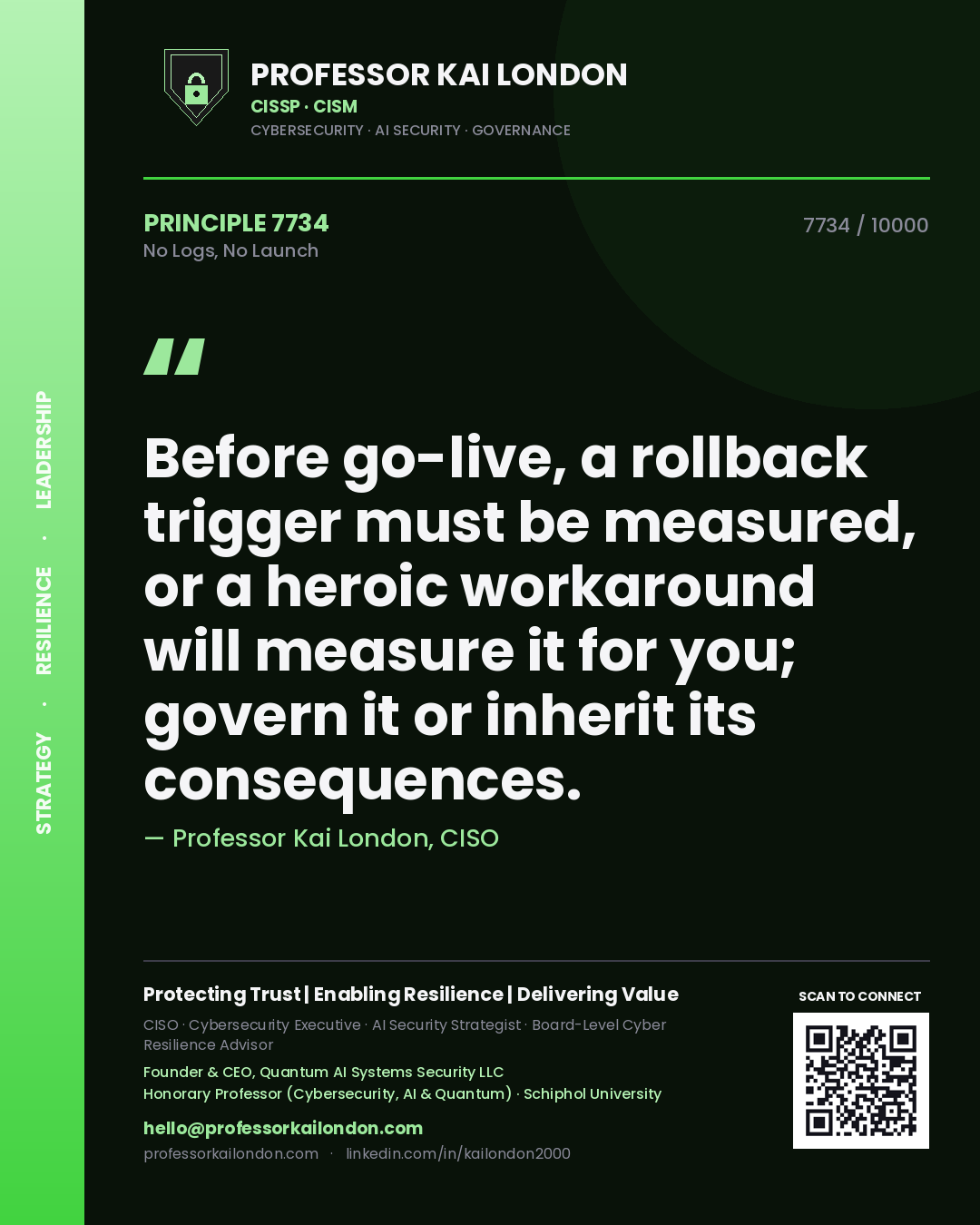 Quote card by Professor Kai London reading 'Before go-live, a rollback trigger must be measured, or a heroic workaround will measure it for you; govern it or inherit its consequences.'. From the book No Logs, No Launch.