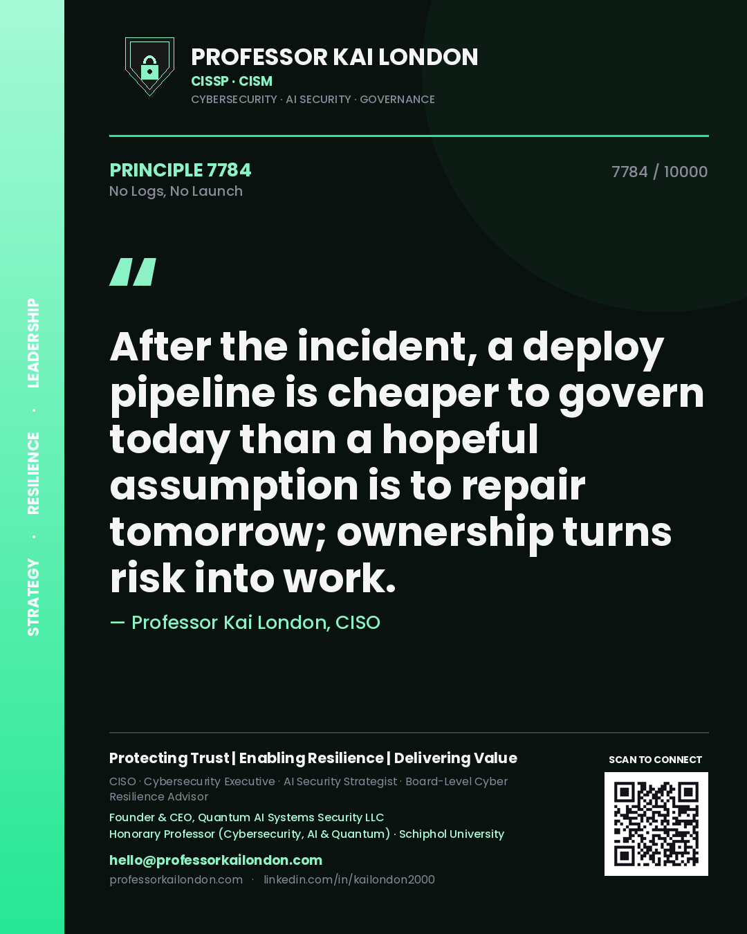 Quote card by Professor Kai London reading 'After the incident, a deploy pipeline is cheaper to govern today than a hopeful assumption is to repair tomorrow; ownership turns risk into work.'. From the book No Logs, No Launch.