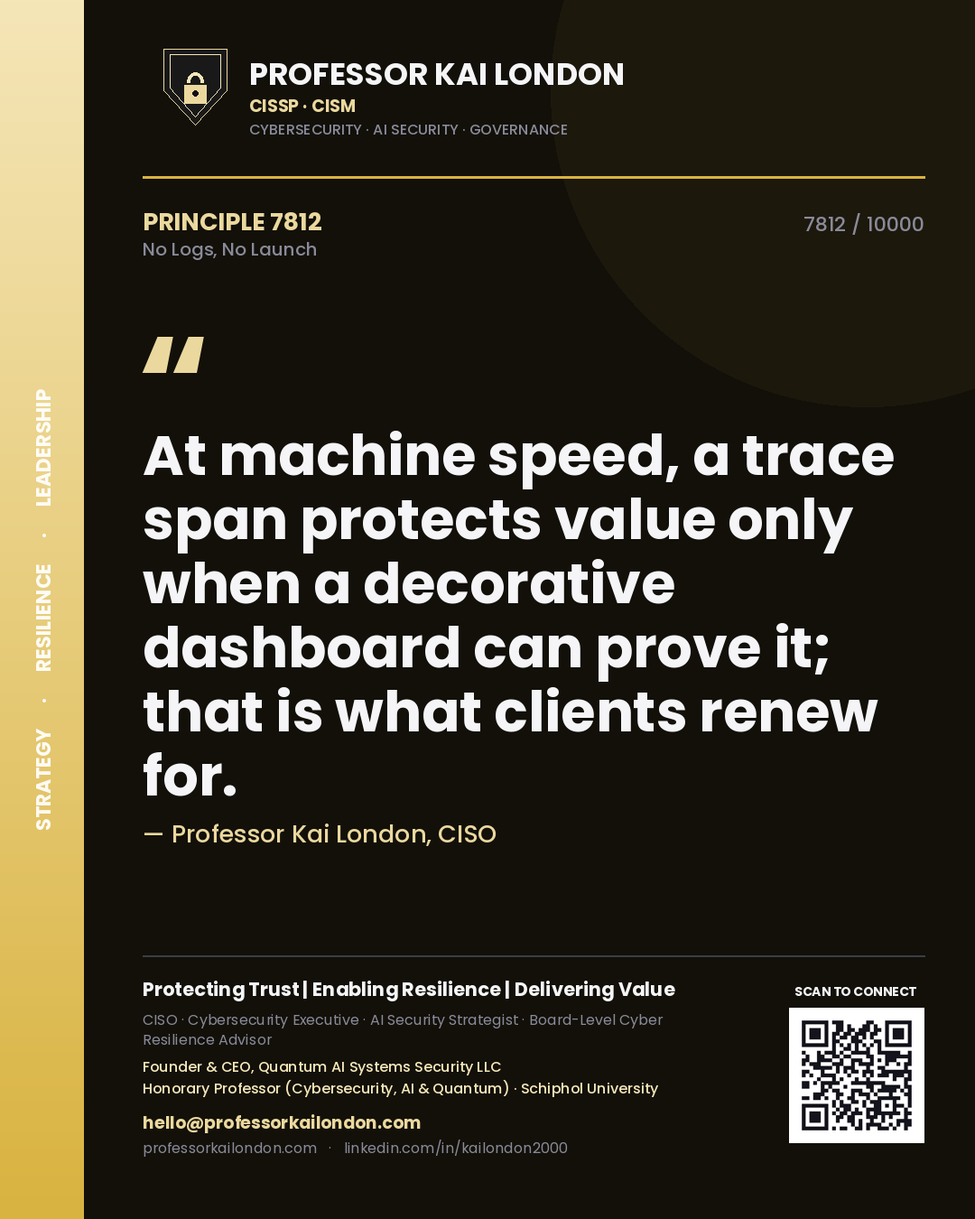Quote card by Professor Kai London reading 'At machine speed, a trace span protects value only when a decorative dashboard can prove it; that is what clients renew for.'. From the book No Logs, No Launch.