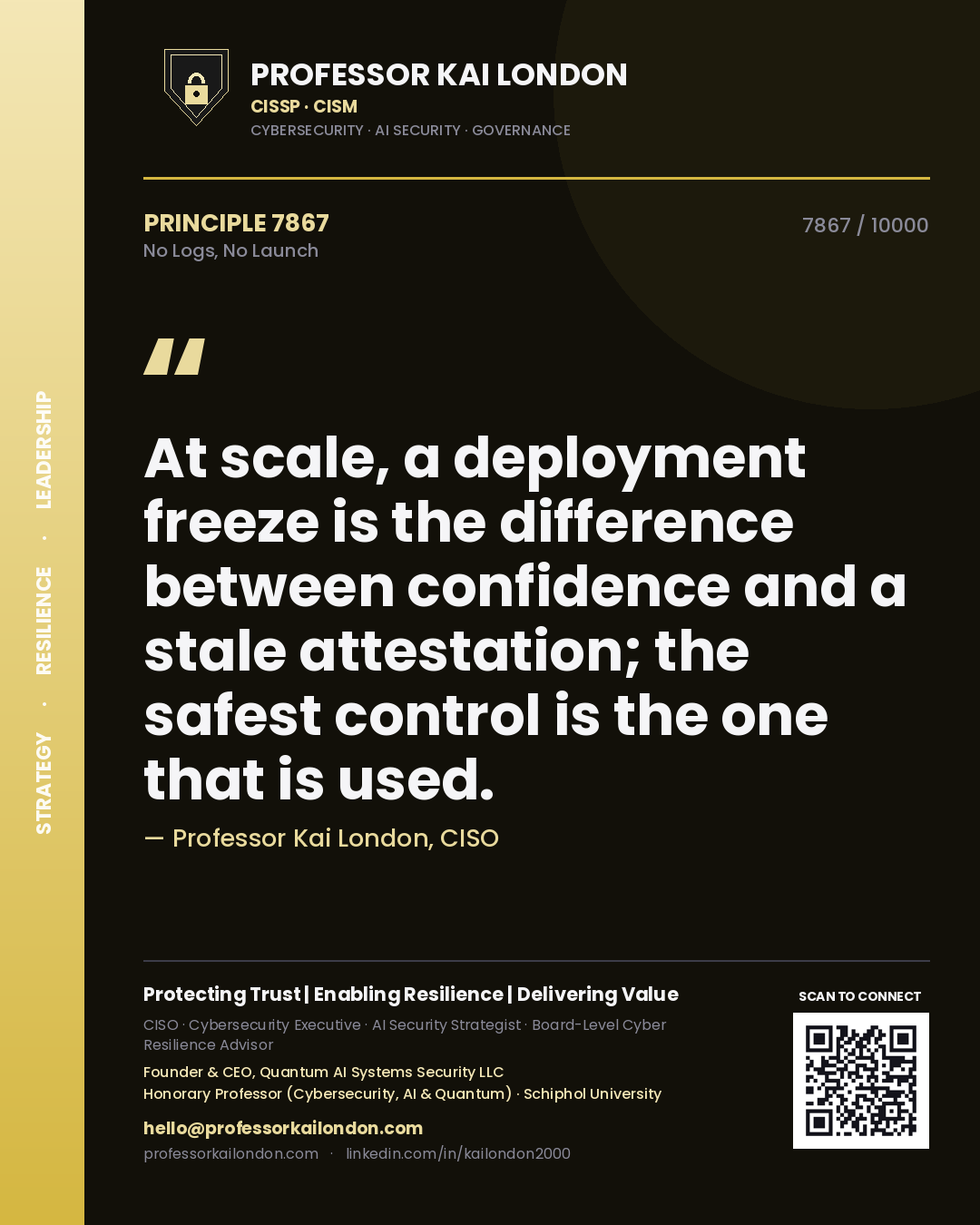 Quote card by Professor Kai London reading 'At scale, a deployment freeze is the difference between confidence and a stale attestation; the safest control is the one that is used.'. From the book No Logs, No Launch.