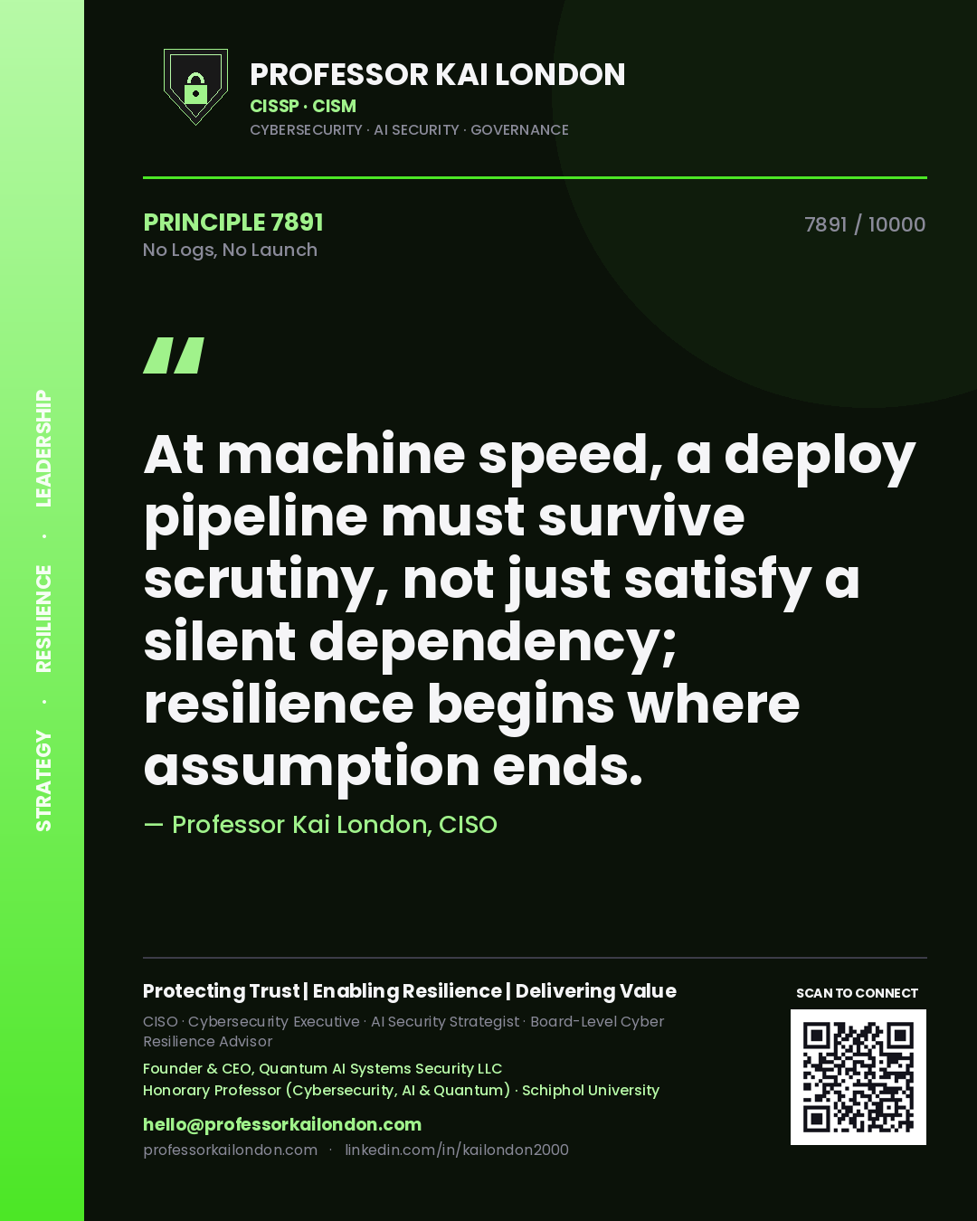 Quote card by Professor Kai London reading 'At machine speed, a deploy pipeline must survive scrutiny, not just satisfy a silent dependency; resilience begins where assumption ends.'. From the book No Logs, No Launch.