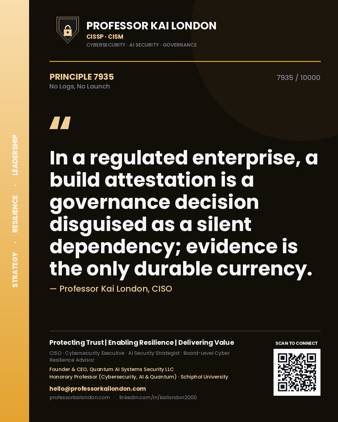 Quote card by Professor Kai London reading 'In a regulated enterprise, a build attestation is a governance decision disguised as a silent dependency; evidence is the only durable currency.'. From the book No Logs, No Launch.