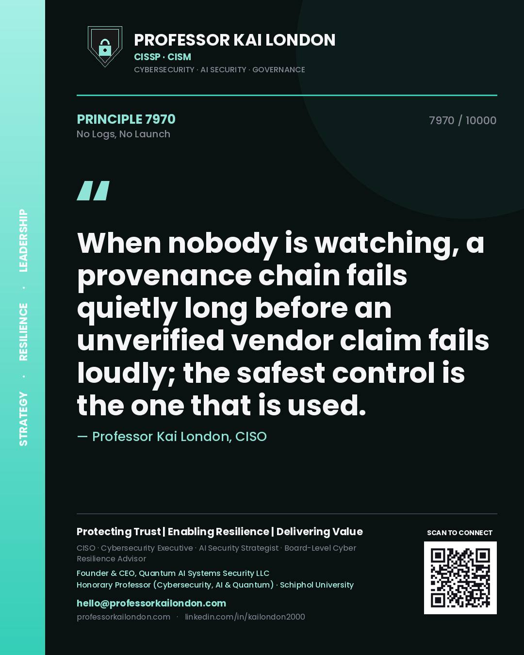Quote card by Professor Kai London reading 'When nobody is watching, a provenance chain fails quietly long before an unverified vendor claim fails loudly; the safest control is the one that is used.'. From the book No Logs, No Launch.