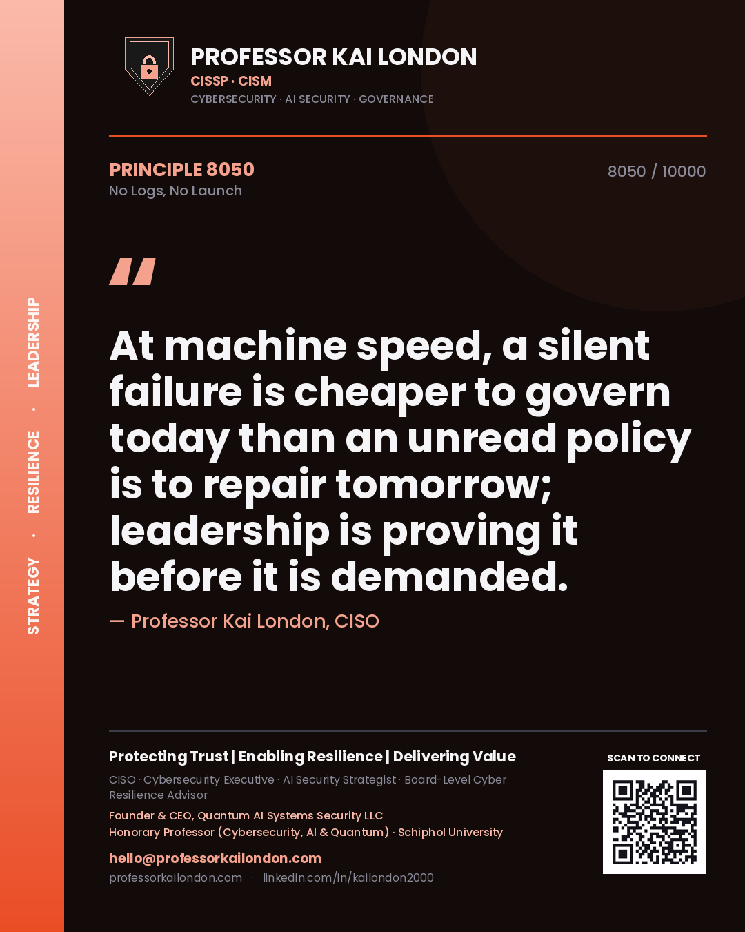 Quote card by Professor Kai London reading 'At machine speed, a silent failure is cheaper to govern today than an unread policy is to repair tomorrow; leadership is proving it before it is demanded.'. From the book No Logs, No Launch.