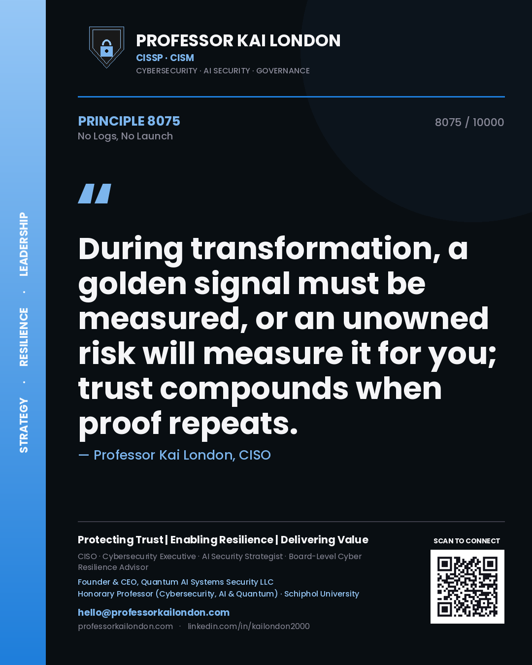 Professor Kai London principle 8075: During transformation, a golden signal must be measured, or an unowned risk will measure it for you; trust compounds when proof repeats.