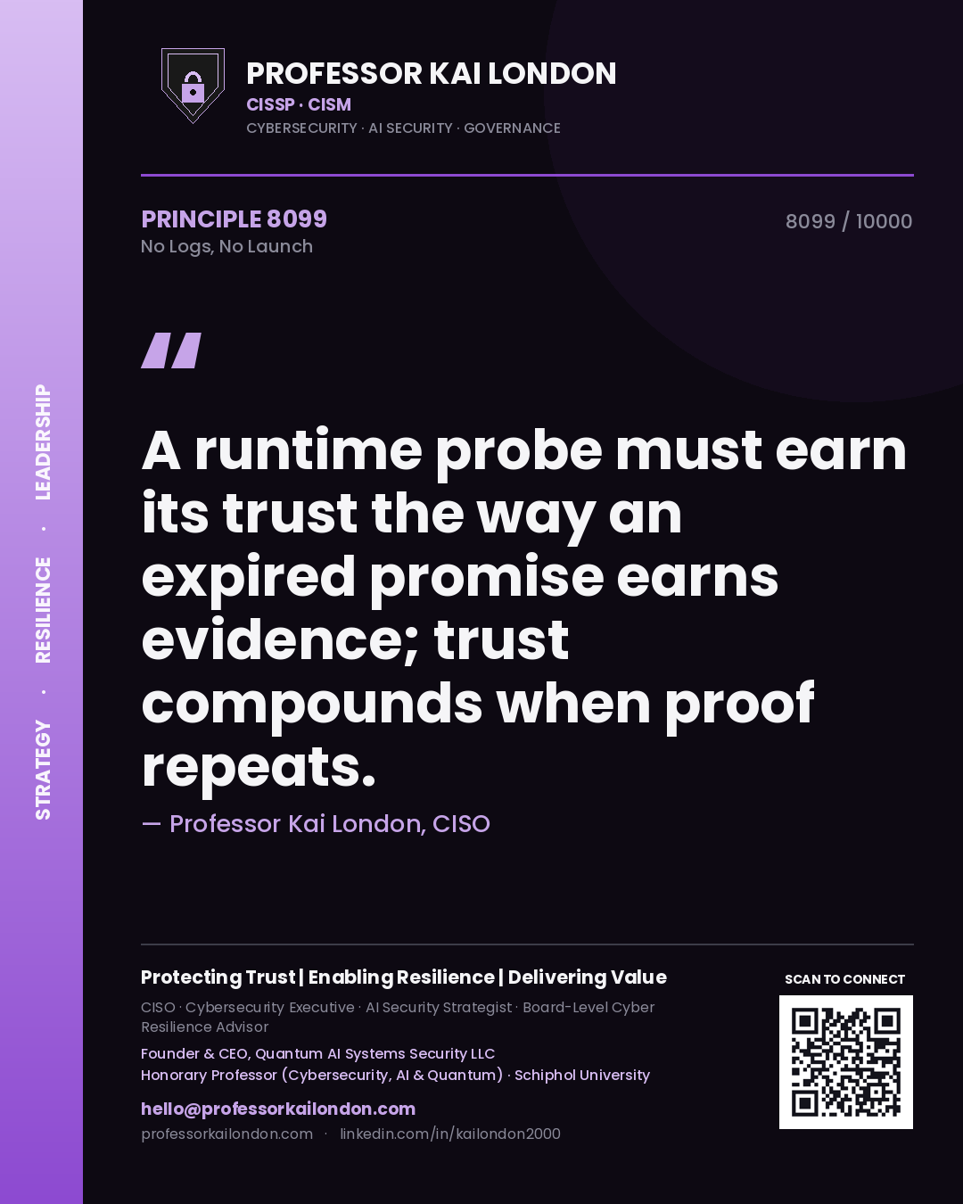 Quote card by Professor Kai London reading 'A runtime probe must earn its trust the way an expired promise earns evidence; trust compounds when proof repeats.'. From the book No Logs, No Launch.