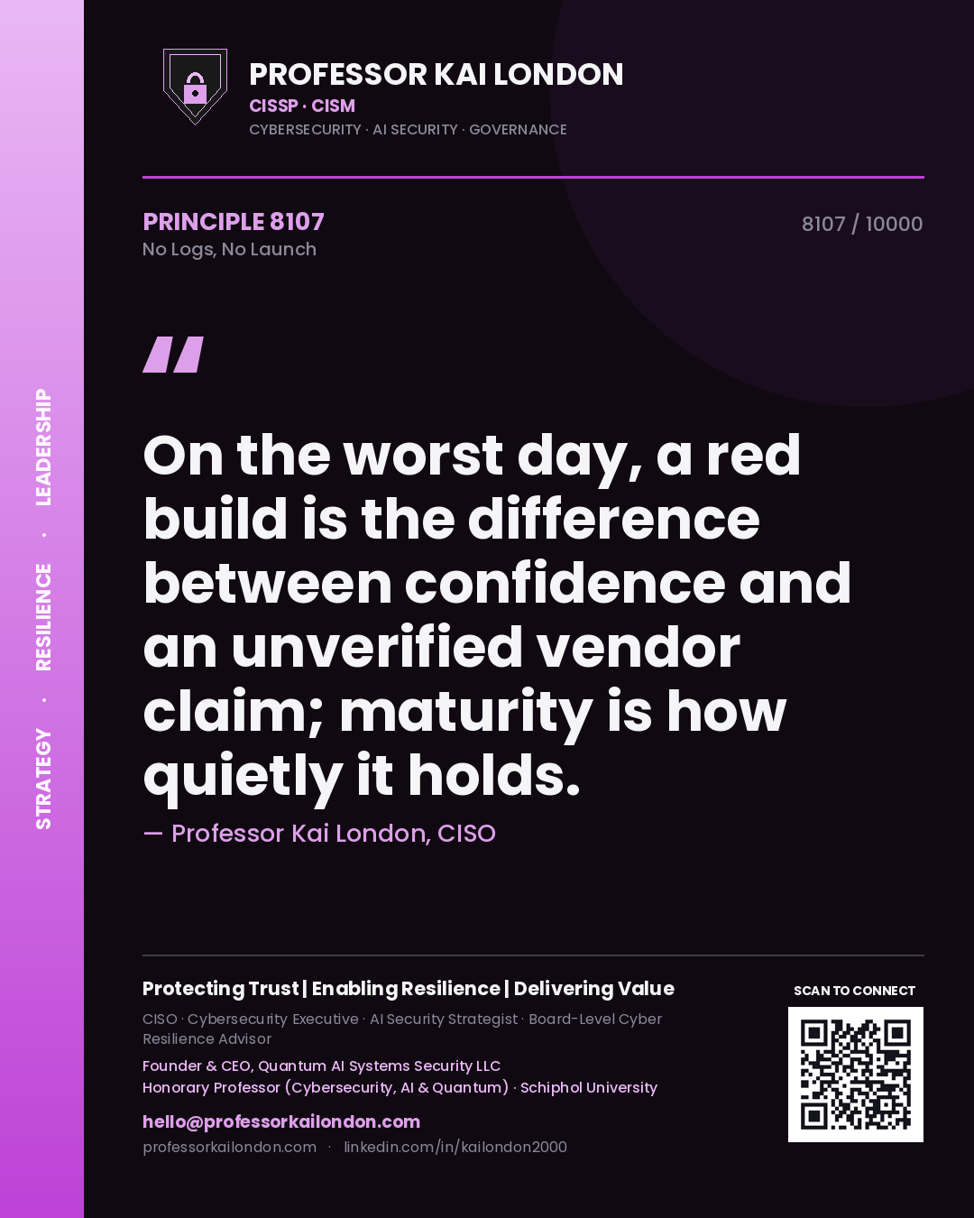 Quote card by Professor Kai London reading 'On the worst day, a red build is the difference between confidence and an unverified vendor claim; maturity is how quietly it holds.'. From the book No Logs, No Launch.