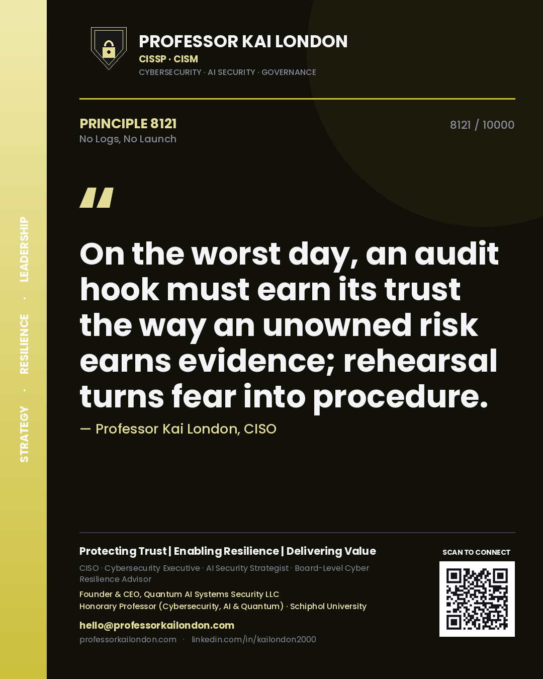Quote card by Professor Kai London reading 'On the worst day, an audit hook must earn its trust the way an unowned risk earns evidence; rehearsal turns fear into procedure.'. From the book No Logs, No Launch.