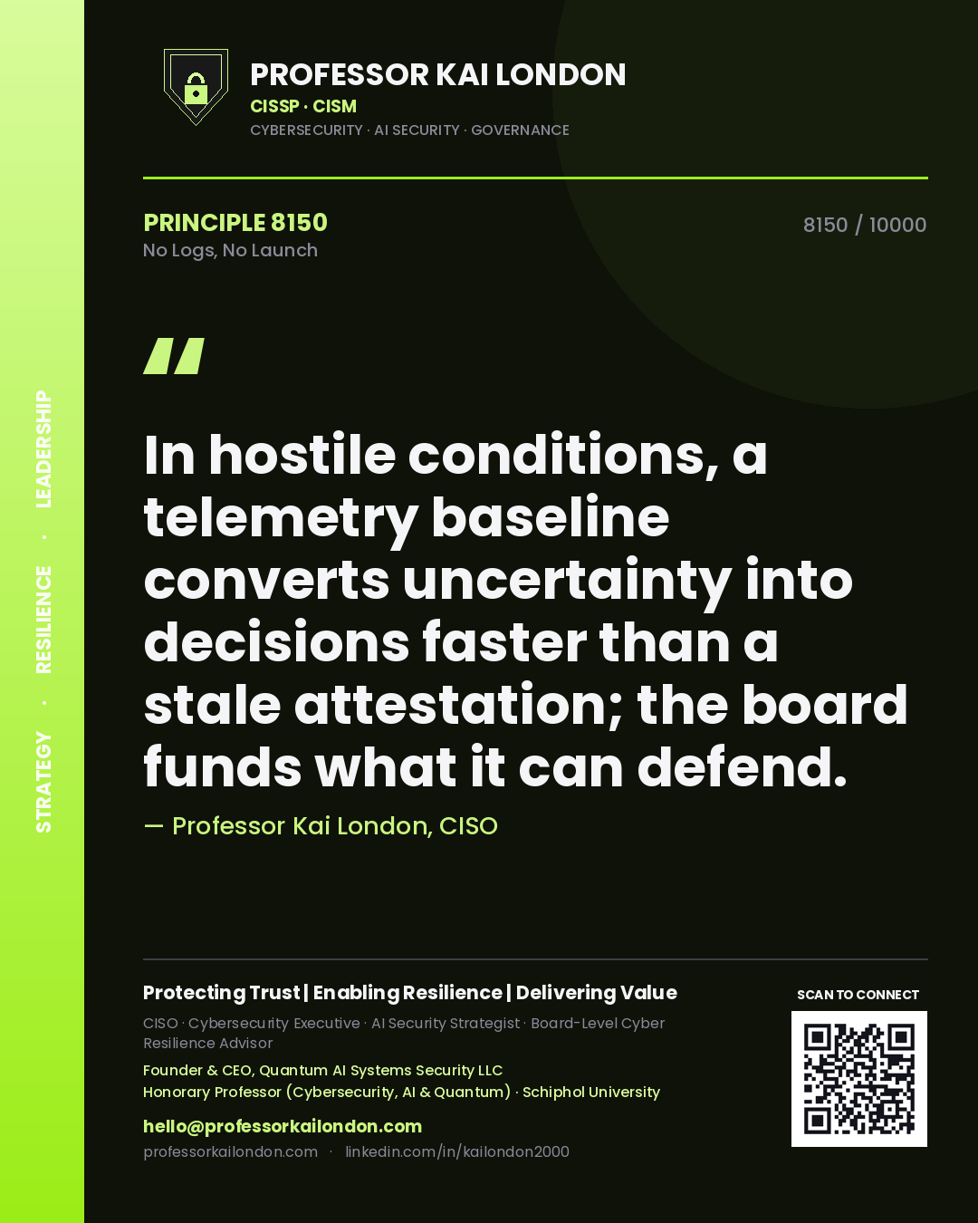 Quote card by Professor Kai London reading 'In hostile conditions, a telemetry baseline converts uncertainty into decisions faster than a stale attestation; the board funds what it can defend.'. From the book No Logs, No Launch.